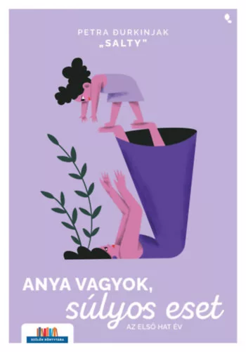 Anya vagyok, súlyos eset - Az első hat év Durkinjak  - "Salty" Petra (kötött áras) 