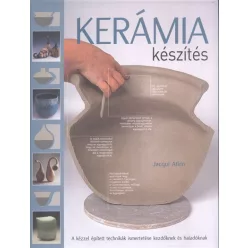   Kerámia készítés /A kézzel épített technikák ismertetése kezdőknek és haladóknak - Jacqui Atkin