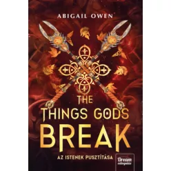   The Things Gods Break - Az istenek pusztítása - Abigail Owen (kötött áras) 