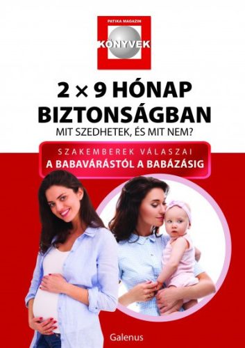 2x9 hónap biztonságban - Mit szedhetek, és mit nem? - Szakemberek válaszai a babavárástól a babázásig