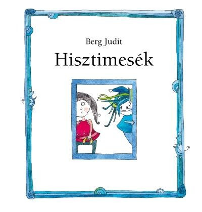 Berg Judit - Hisztimesék 