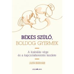 Laura Markham - Békés szülő, boldog gyermek 