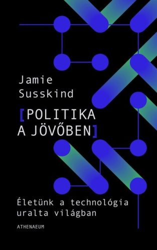 Jamie Susskind - Politika a jövőben