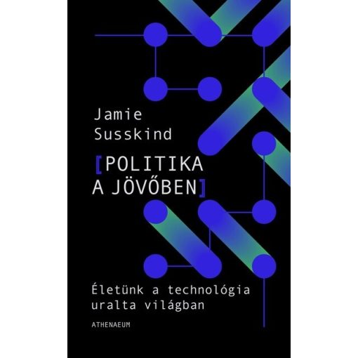 Jamie Susskind - Politika a jövőben