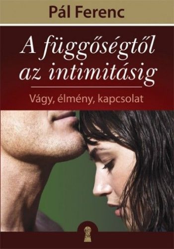 Pál Ferenc-A függőségtől az intimitásig 