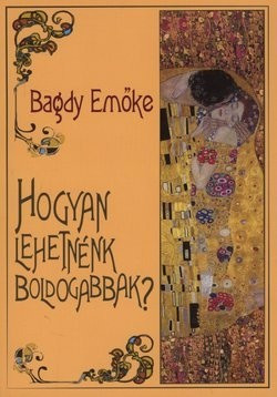 Bagdy Emőke-Hogyan lehetnénk boldogabbak? 